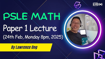 PSLE Math Paper 1 Lecture (24th Feb, Monday 8 pm, 2025)