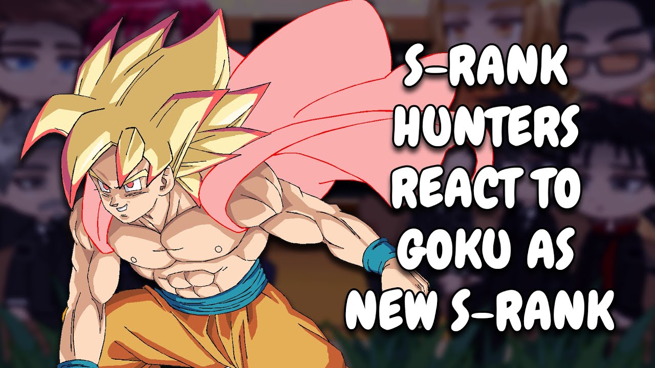 S-Rank Hunters React To Goku As New S-Rank || Solo Leveling || Gacha React