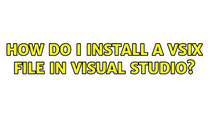 How do I install a VSIX file in Visual Studio? (8 Solutions!!)