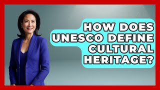 How Does UNESCO Define Cultural Heritage? | Exploring The Benelux
