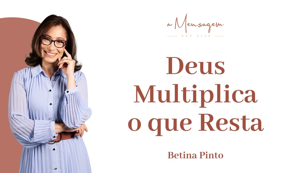 A Mensagem Por Elas | Deus Multiplica o Que Resta - Betina