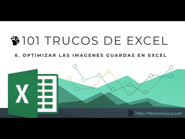 101 Trucos de Excel:  6. Cambiar el guardado de imágenes modificadas en Excel y optimizar el espacio