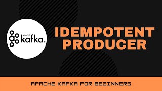 Idempotent Producer in Apache Kafka [Apache Kafka Tutorials #16]