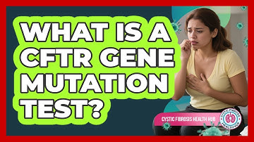 What Is A CFTR Gene Mutation Test?