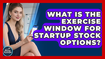What Is The Exercise Window For Startup Stock Options? - The Startup Growth Hub