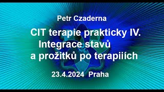 Petr Czaderna - CIT terapie prakticky IV - Integrace stavů a prožitků po terapiích