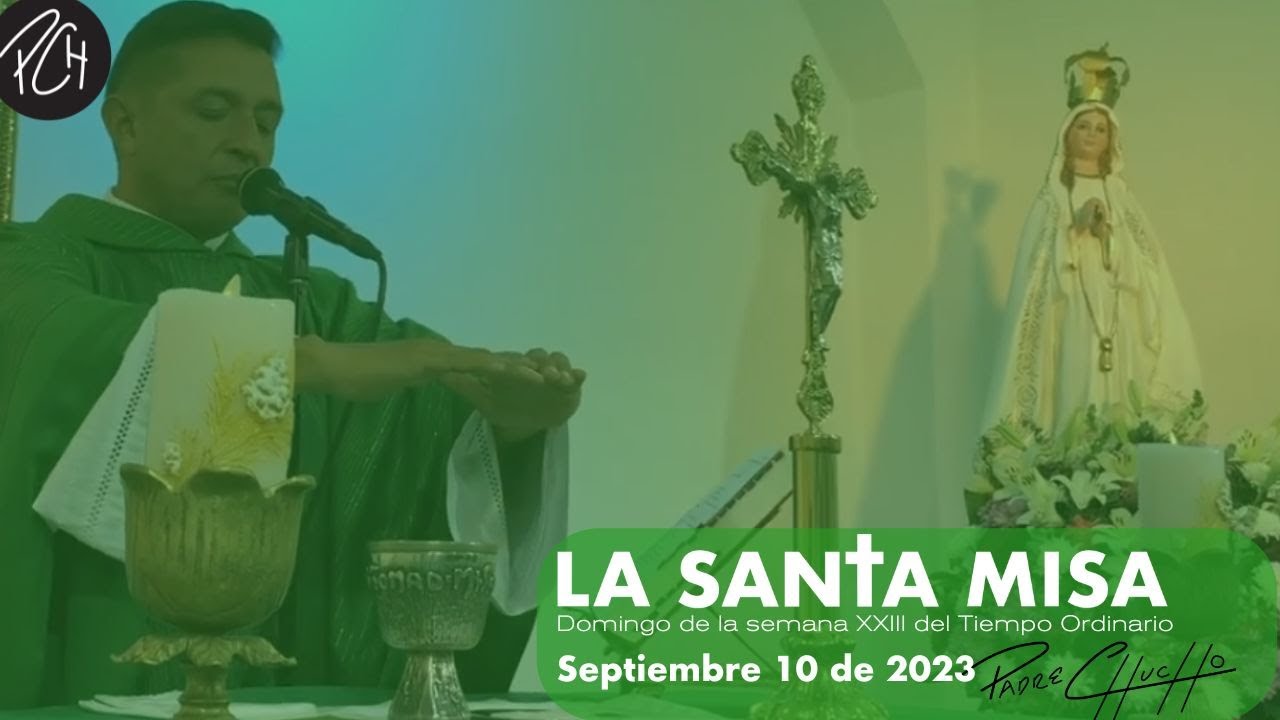 Padre Chucho - La Santa Misa (Domingo 10 de septiembre)