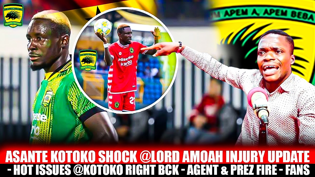 🔴🔥ASANTE KOTOKO SHOCK @LORD AMOAH INJURY UPDATE -HOT ISSUES @KOTOKO RIGHT BCK-AGENT & PREZ FIRE-FANS