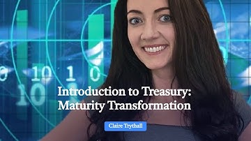 Introduction to Treasury: Maturity Transformation