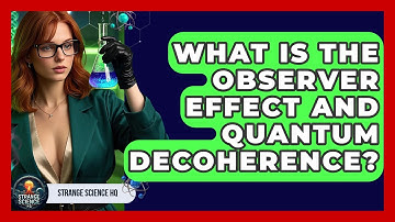 What Is The Observer Effect And Quantum Decoherence? - Strange Science HQ
