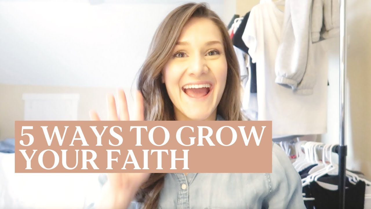 5 WAYS TO GROW YOUR FAITH 