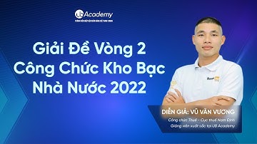 Webinar: Giải Đề Vòng 2 Công Chức Kho Bạc Nhà Nước 2022