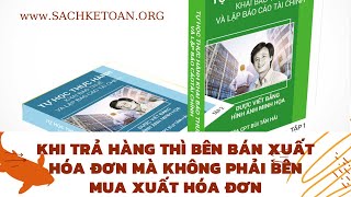 Khi Trả Hàng Thì Bên Bán Xuất Hóa Đơn Mà Không Phải Bên Mua -  Kê Khai Và Hạch Toán Làm Sao?