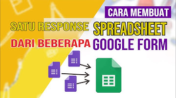 Cara Membuat Beberapa Google Form ke dalam Satu Response SpreadSheet