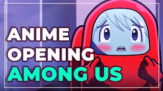 Among Us - Anime Opening (Parody Cover)