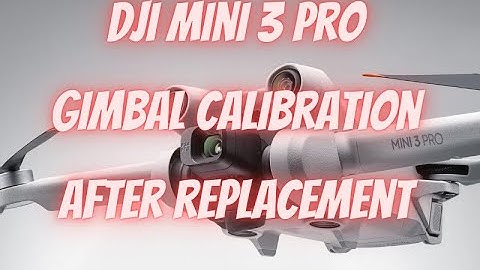 Dji mini 3 pro / mini 4 pro gimbal calibration after replacement