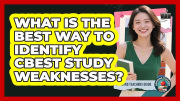 What Is The Best Way To Identify CBEST Study Weaknesses? - Aspiring Teacher Guide