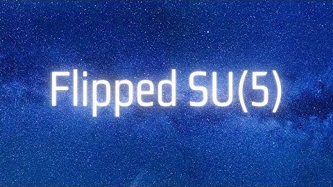 Flipped SU(5) Grand Unified Theory (Particle Physics)