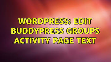 Wordpress: Edit Buddypress Groups Activity Page Text (2 Solutions!!)