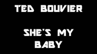 SHES MY BABY-TED BOUVIER (ORIGINAL) chords