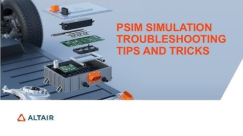 PSIM Troubleshooting Tips and Tricks