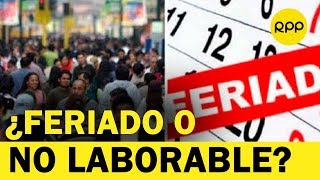 ¿Cuál es la diferencia entre día feriado y no laborable? | Economía RPP