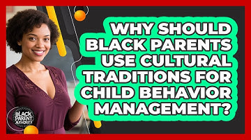 Why Should Black Parents Use Cultural Traditions For Child Behavior Management?