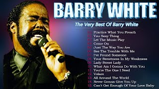 Barry White Greatest Hits Full Album - Practice What You Preach, You Sexy Thing, Let The Music Play
