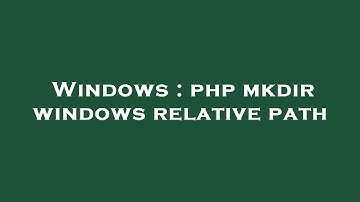 Windows : php mkdir windows relative path