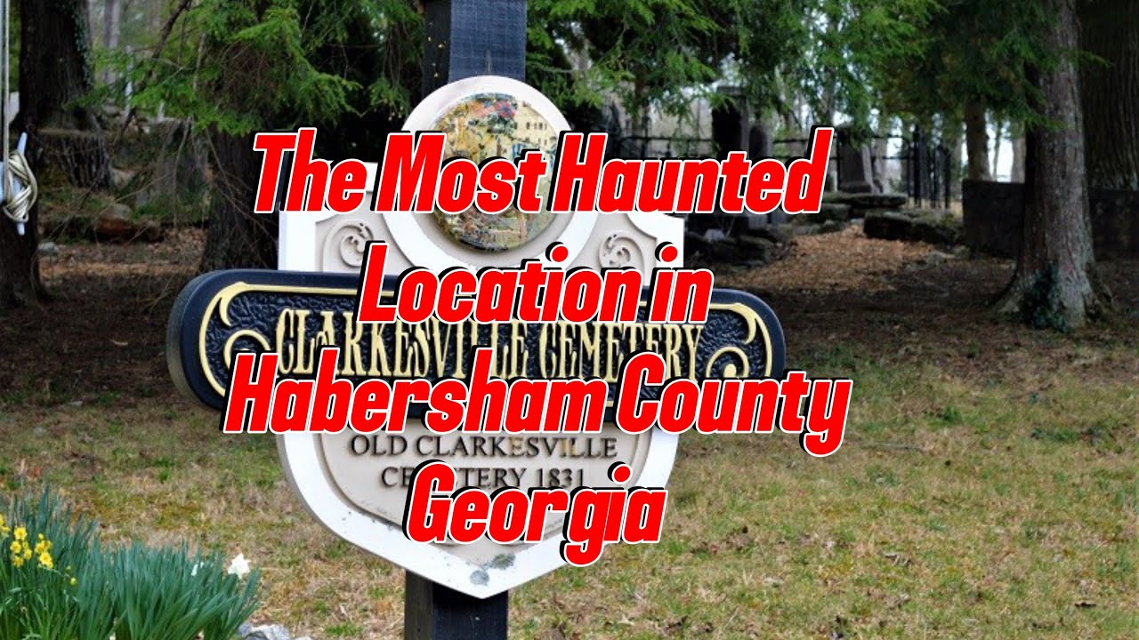 The Haunted History of the Old Clarksville Cemetery in Habersham County