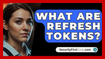 What Are Refresh Tokens? - SecurityFirstCorp.com