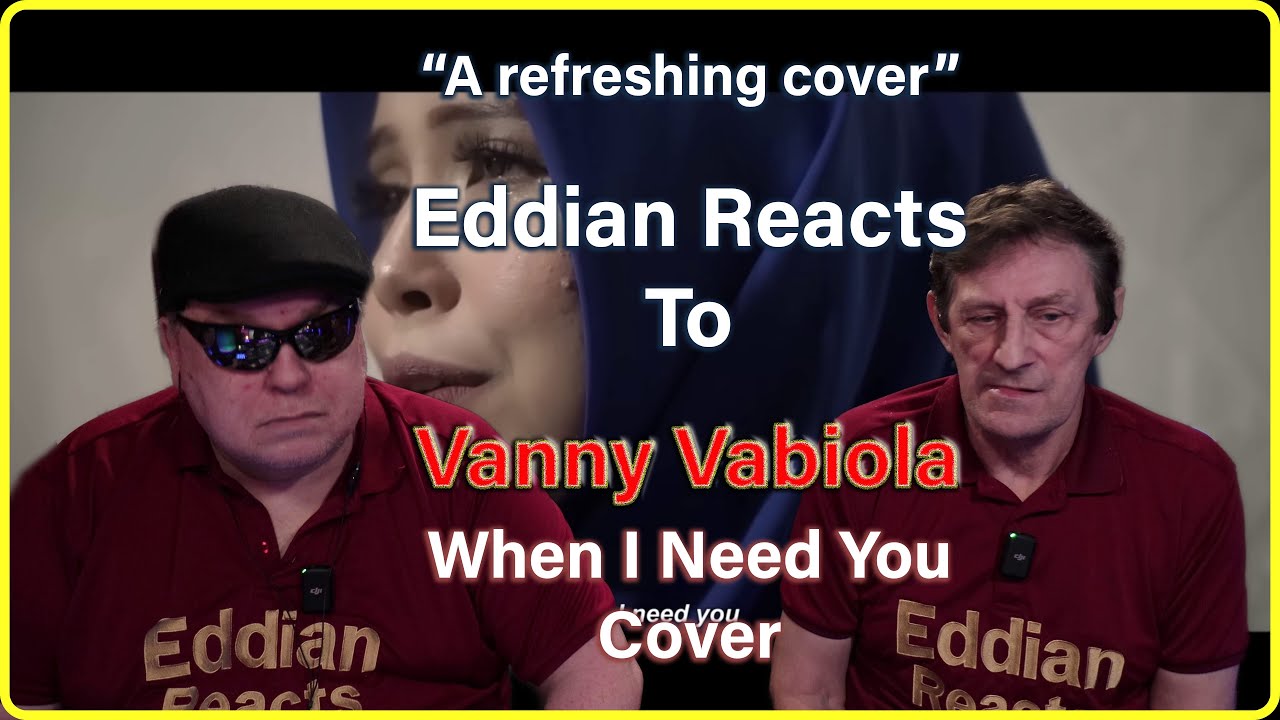 Eddian Reacts To :  Vanny Vabiola : When I Need You : Cover