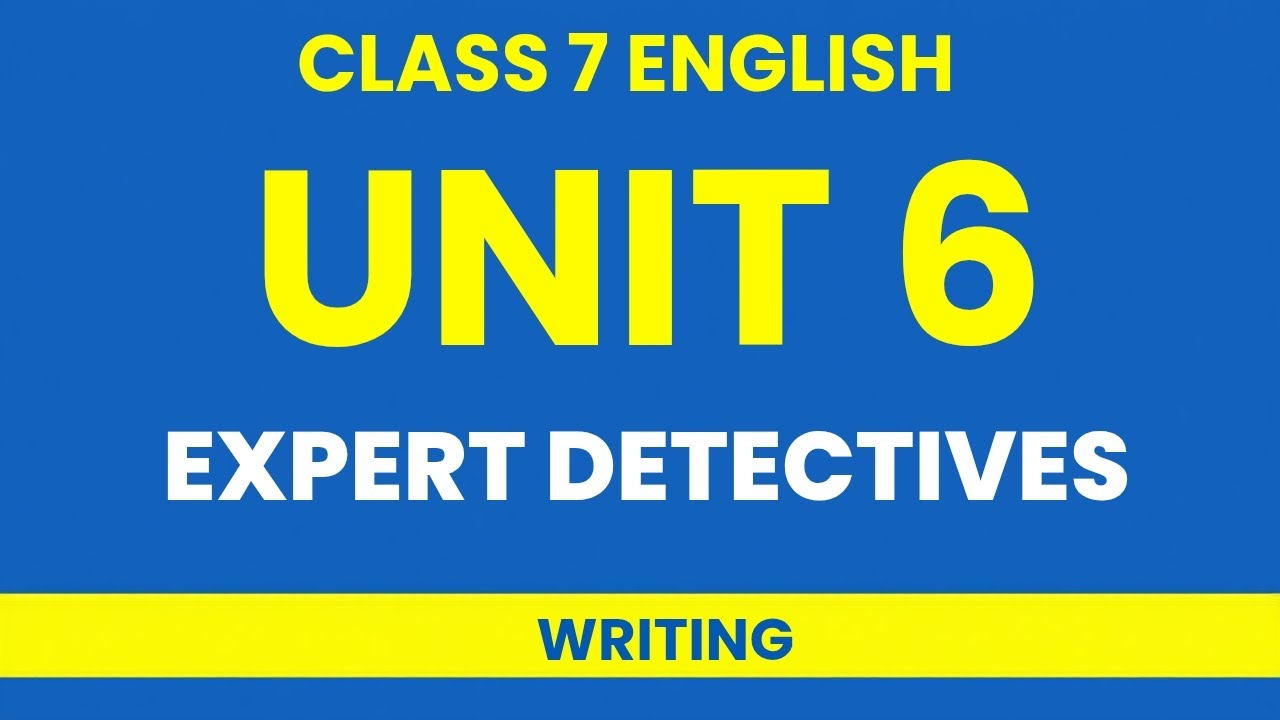 Class 7 English Unit 6 | Expert Detectives | Writing Section | 