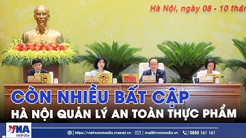 Hà Nội quản lý an toàn thực phẩm còn nhiều bất cập - VNAMedia