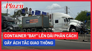 Container “bay” lên dải phân cách, quốc lộ 1 ùn tắc hàng km - PLO