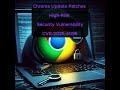 Chrome Update Patches High-Risk Security Vulnerability - CVE-2025-4096