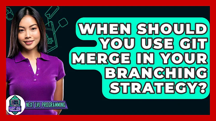 When Should You Use Git Merge In Your Branching Strategy? - Next LVL Programming