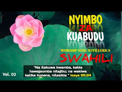 NYIMBO ZA KUABUDU/SWAHILI WORSHIP WITH LYRICS NONSTOP VOL.02