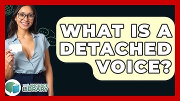What Is A Detached Voice? - The Language Library