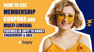 How To Use Membership Coupons And Multi-Lingual Features In Zapiy To Boost Engagement Sale