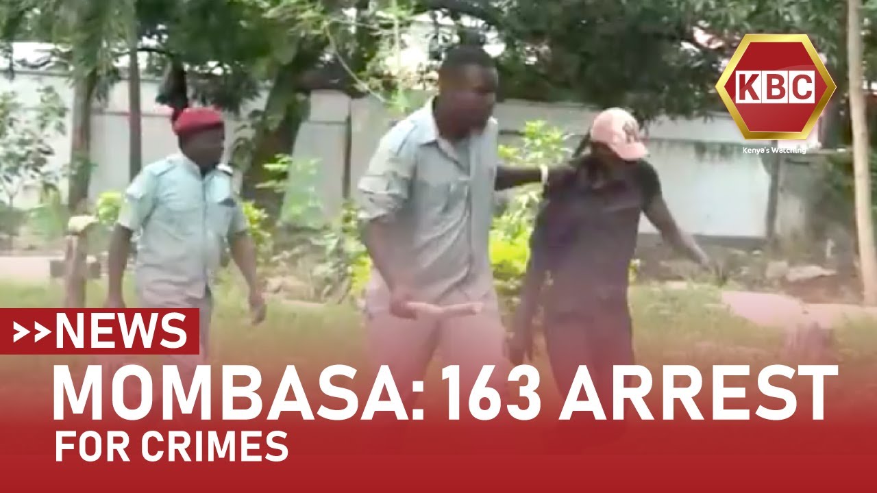 163 suspects involved in criminal activities in Mombasa arrested