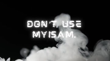 MySQL: Should You Use MyISAM?