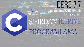 Ders 7.7: Rekürsif(Özyinelemeli) fonksiyonlar - C ile Sıfırdan İleriye programlama Dersleri