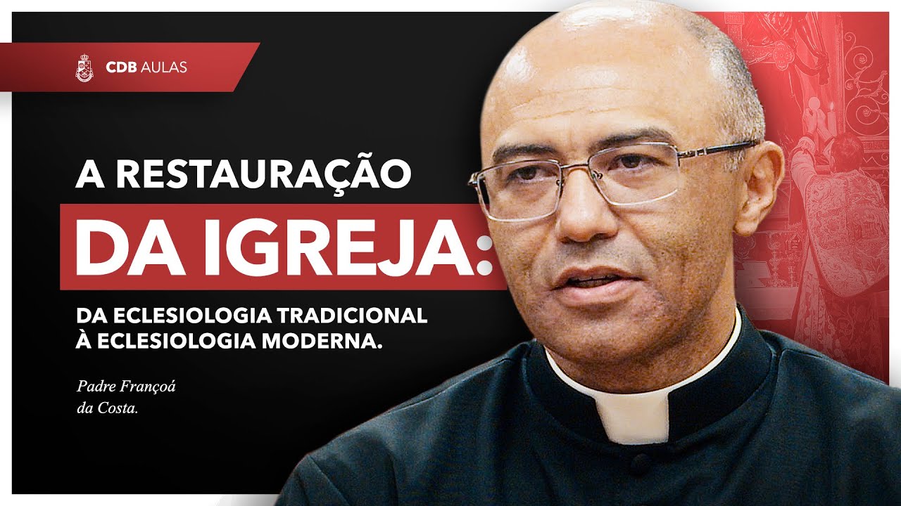 A Restauração da Igreja Católica - Padre Françoá Costa
