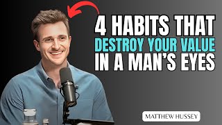 4 Habits That DESTROY Your Value in a Man’s Eyes | Matthew Hussey Brutal Truth |#matthewhussey
