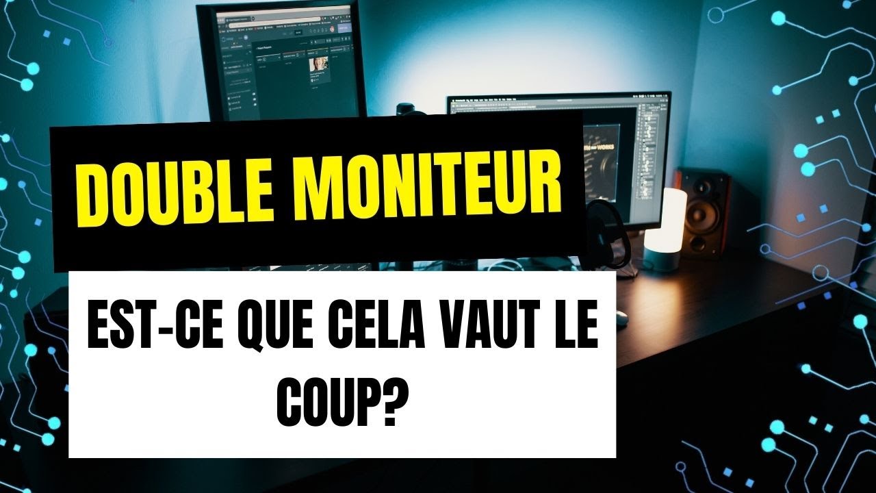 Double moniteur Est ce que cela vaut le coup