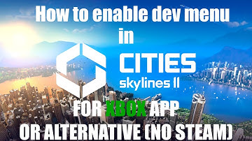 How to enable DEV MENU in Cities Skylines 2 for XBOX APP or ALTERNATIVE versions of the game
