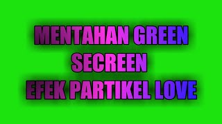 Mentahan Green secreen || Efek partikel love || Story Wathsapp || #storywa #quotes