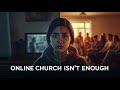Why Online Church Can’t Replace Real Fellowship