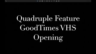 Quadruple Feature GoodTimes VHS Opening